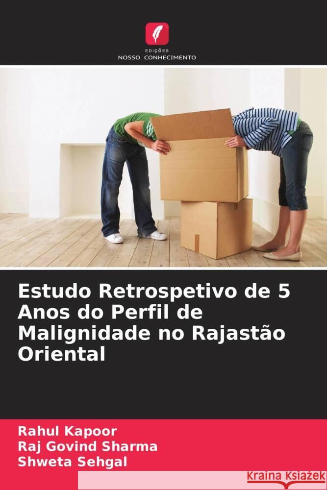 Estudo Retrospetivo de 5 Anos do Perfil de Malignidade no Rajastão Oriental Kapoor, Rahul, Sharma, Raj Govind, Sehgal, Shweta 9786206353805 Edições Nosso Conhecimento - książka