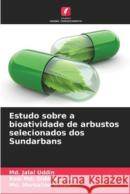 Estudo sobre a bioatividade de arbustos selecionados dos Sundarbans Uddin, Md. Jalal, Islam, Kazi Md. Didarul, Billah, Md. Morsaline 9786202426039 Edições Nosso Conhecimento - książka