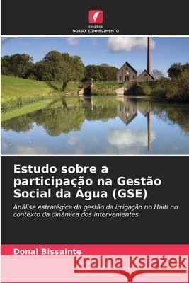 Estudo sobre a participa??o na Gest?o Social da ?gua (GSE) Donal Bissainte 9786630181708 Edicoes Nosso Conhecimento - książka