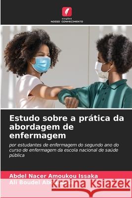 Estudo sobre a prática da abordagem de enfermagem Amoukou Issaka, Abdel Nacer, Aboubacar, Ali Boudel 9786208491338 Edições Nosso Conhecimento - książka
