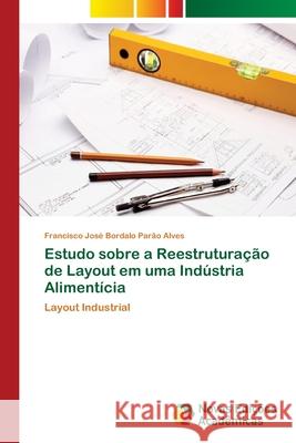 Estudo sobre a Reestruturação de Layout em uma Indústria Alimentícia Bordalo Parão Alves, Francisco José 9786202194518 Novas Edicioes Academicas - książka