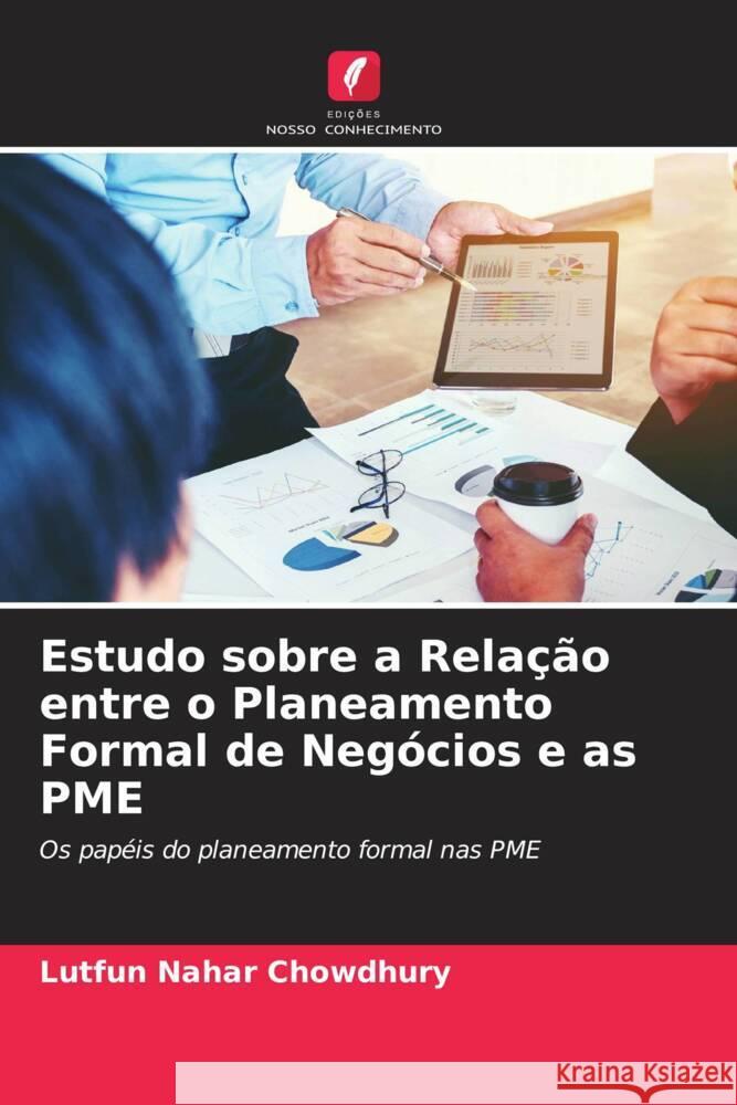 Estudo sobre a Relação entre o Planeamento Formal de Negócios e as PME Chowdhury, Lutfun Nahar 9786203068917 Edições Nosso Conhecimento - książka