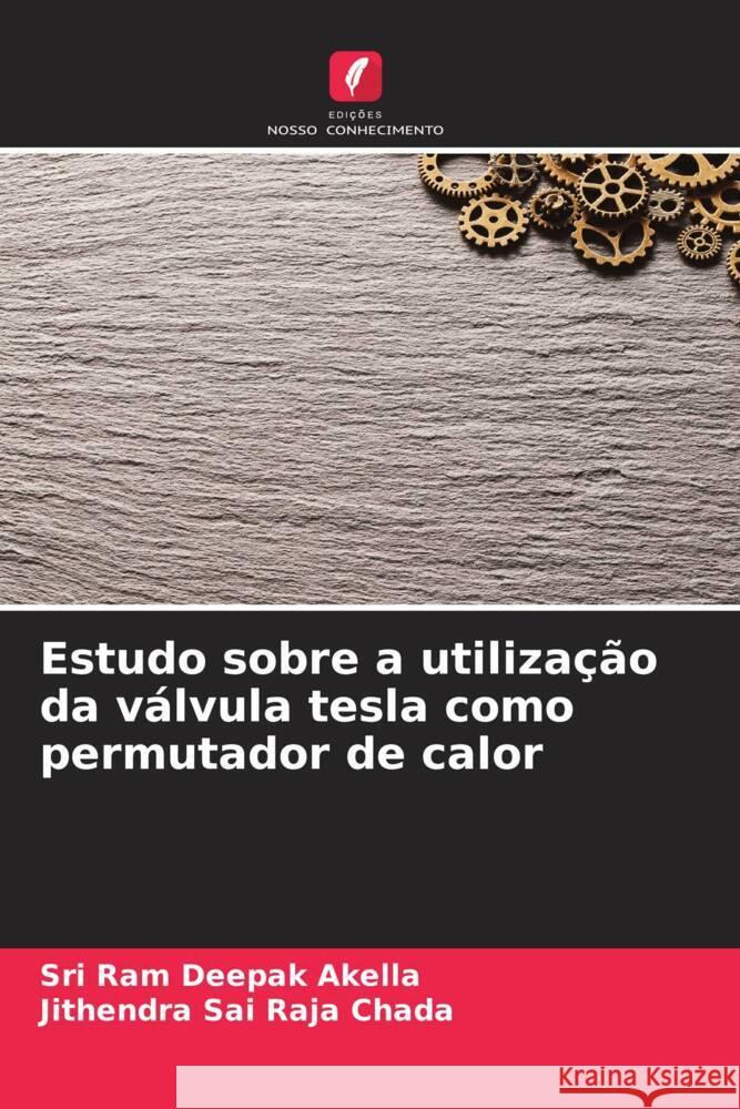 Estudo sobre a utilizacao da valvula tesla como permutador de calor Sri Ram Deepak Akella Jithendra Sai Raja Chada  9786206038740 Edicoes Nosso Conhecimento - książka