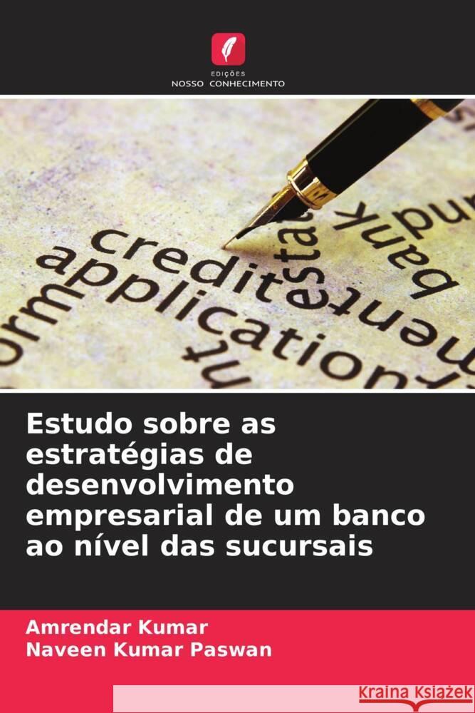 Estudo sobre as estratégias de desenvolvimento empresarial de um banco ao nível das sucursais Kumar, Amrendar, Paswan, Naveen Kumar 9786208355937 Edições Nosso Conhecimento - książka