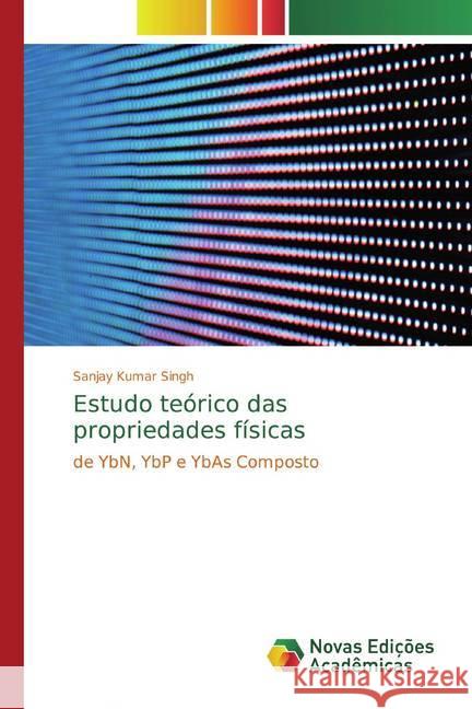 Estudo teórico das propriedades físicas : de YbN, YbP e YbAs Composto Singh, Sanjay Kumar 9786200579331 Novas Edicioes Academicas - książka