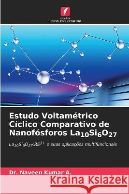 Estudo Voltametrico Ciclico Comparativo de Nanofosforos La10Si6O27 Dr Naveen Kumar A   9786205931288 Edicoes Nosso Conhecimento - książka