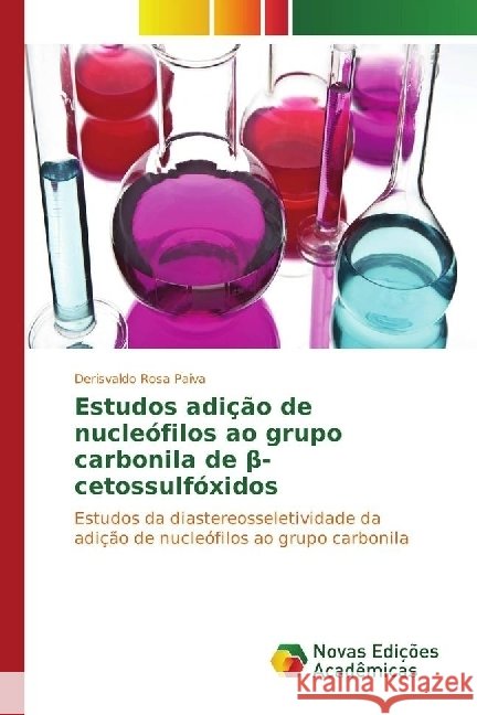 Estudos adição de nucleófilos ao grupo carbonila de beta-cetossulfóxidos : Estudos da diastereosseletividade da adição de nucleófilos ao grupo carbonila Rosa Paiva, Derisvaldo 9783330765757 Novas Edicioes Academicas - książka
