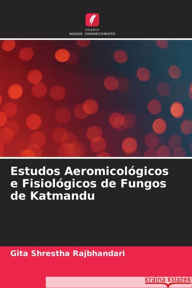 Estudos Aeromicológicos e Fisiológicos de Fungos de Katmandu Shrestha Rajbhandari, Gita 9786205091494 Edições Nosso Conhecimento - książka