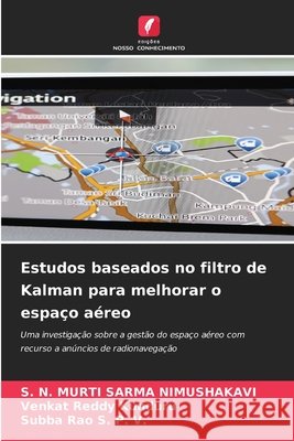 Estudos baseados no filtro de Kalman para melhorar o espa?o a?reo S. N. Murti Sarma Nimushakavi Venkat Reddy Kunduru Subba Rao S 9786207699803 Edicoes Nosso Conhecimento - książka