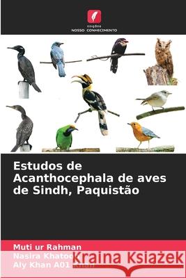 Estudos de Acanthocephala de aves de Sindh, Paquistão Rahman, Muti ur, Khatoon, Nasira, Khan, Aly Khan A01 9786203910513 Edições Nosso Conhecimento - książka