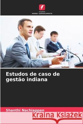Estudos de caso de gest?o indiana Shanthi Nachiappan 9786208462253 Edicoes Nosso Conhecimento - książka