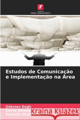 Estudos de Comunicação e Implementação na Área Dagli, Gökmen, Altinay, Zehra, Çelik, Mustafa Ufuk 9786209349034 Edições Nosso Conhecimento - książka