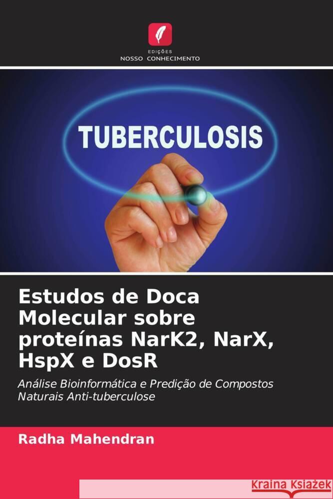Estudos de Doca Molecular sobre proteínas NarK2, NarX, HspX e DosR Mahendran, Radha 9786205417041 Edições Nosso Conhecimento - książka