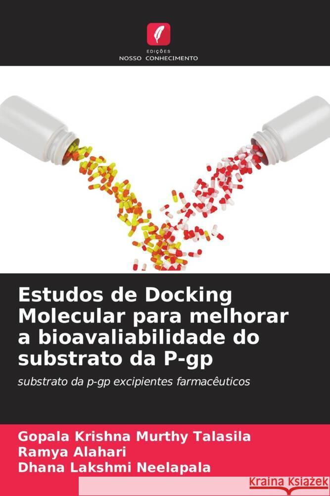 Estudos de Docking Molecular para melhorar a bioavaliabilidade do substrato da P-gp Gopala Krishna Murthy Talasila Ramya Alahari Dhana Lakshmi Neelapala 9786207002894 Edicoes Nosso Conhecimento - książka