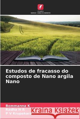 Estudos de fracasso do composto de Nano argila Nano Bommanna K, Radha H R, P V Krupakara 9786205336762 Edicoes Nosso Conhecimento - książka