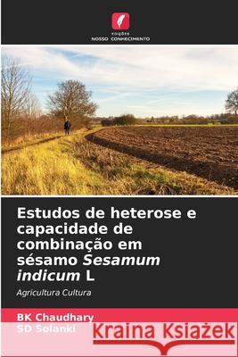 Estudos de heterose e capacidade de combinação em sésamo Sesamum indicum L Chaudhary, BK, Solanki, SD 9786208675134 Edições Nosso Conhecimento - książka