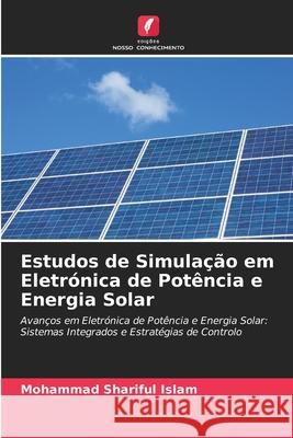 Estudos de Simulação em Eletrónica de Potência e Energia Solar Islam, Mohammad Shariful 9786206828570 Edições Nosso Conhecimento - książka