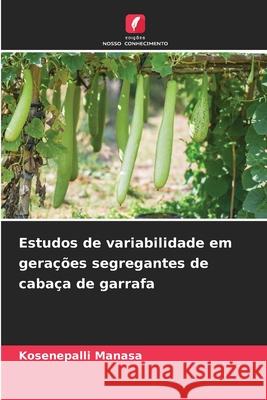 Estudos de variabilidade em gerações segregantes de cabaça de garrafa Manasa, Kosenepalli 9786209119866 Edições Nosso Conhecimento - książka