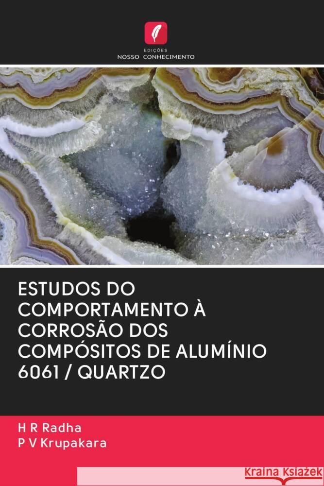 ESTUDOS DO COMPORTAMENTO À CORROSÃO DOS COMPÓSITOS DE ALUMÍNIO 6061 / QUARTZO Radha, H R, Krupakara, P. V. 9786203056082 Edicoes Nosso Conhecimento - książka