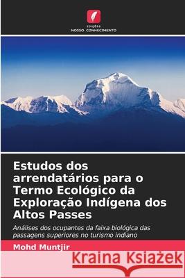 Estudos dos arrendat?rios para o Termo Ecol?gico da Explora??o Ind?gena dos Altos Passes Mohd Muntjir 9786207892426 Edicoes Nosso Conhecimento - książka