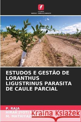 Estudos E Gestão de Loranthus Ligustrinus Parasita de Caule Parcial P Raja, Hirak Jyoti Bhuyan, M Mathiyazhagan 9786205268575 Edicoes Nosso Conhecimento - książka