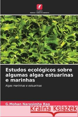 Estudos ecologicos sobre algumas algas estuarinas e marinhas G Mohan Narasimha Rao   9786206264651 Edicoes Nosso Conhecimento - książka