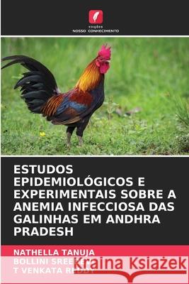 Estudos Epidemiol?gicos E Experimentais Sobre a Anemia Infecciosa Das Galinhas Em Andhra Pradesh Nathella Tanuja Bollini Sreedevi T. Venkat 9786204650395 Edicoes Nosso Conhecimento - książka