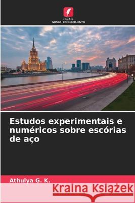 Estudos experimentais e num?ricos sobre esc?rias de a?o Athulya G 9786207672233 Edicoes Nosso Conhecimento - książka