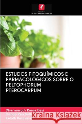 Estudos Fitoquímicos E Farmacológicos Sobre O Peltophorum Pterocarpum Rama Devi, Dharmasoth 9786202844604 Edicoes Nosso Conhecimento - książka