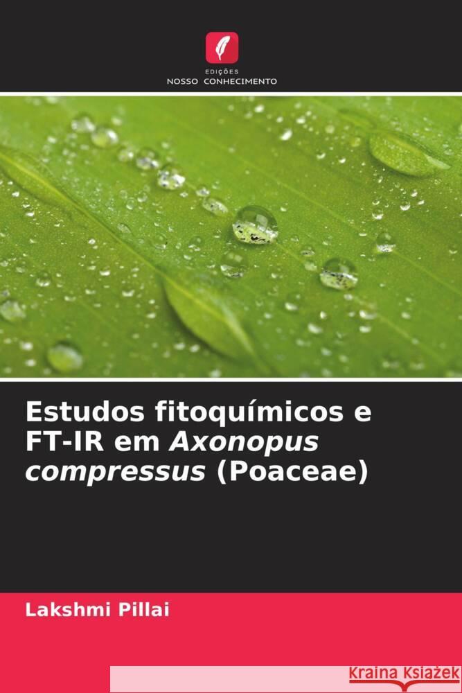 Estudos fitoquímicos e FT-IR em Axonopus compressus (Poaceae) Pillai, Lakshmi 9786205403983 Edições Nosso Conhecimento - książka