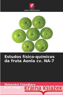 Estudos físico-químicos da fruta Aonla cv. NA-7 Mahendra Chaudhary, D P Singh 9786204169279 Edicoes Nosso Conhecimento - książka