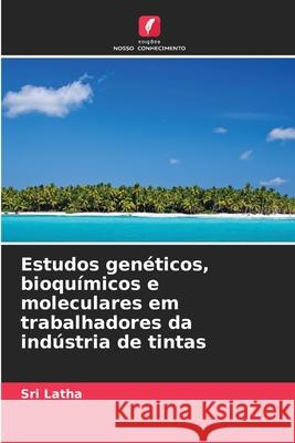 Estudos genéticos, bioquímicos e moleculares em trabalhadores da indústria de tintas Latha, Sri 9786202474856 Edições Nosso Conhecimento - książka