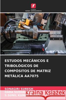 ESTUDOS MECÂNICOS E TRIBOLÓGICOS DE COMPÓSITOS DE MATRIZ METÁLICA AA7075 SURESH, SONAGIRI, SUDHAKARA, DARA, REDDY, S.SUNIL KUMAR 9786209317057 Edições Nosso Conhecimento - książka