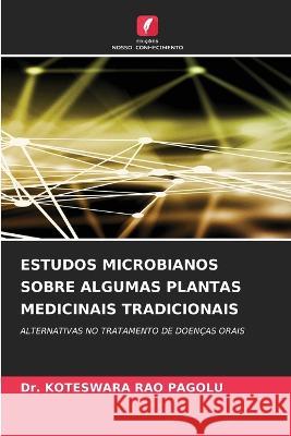 Estudos Microbianos Sobre Algumas Plantas Medicinais Tradicionais Dr Koteswara Rao Pagolu 9786205335741 Edicoes Nosso Conhecimento - książka