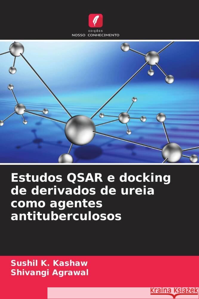 Estudos QSAR e docking de derivados de ureia como agentes antituberculosos Sushil K. Kashaw Shivangi Agrawal 9786206967217 Edicoes Nosso Conhecimento - książka