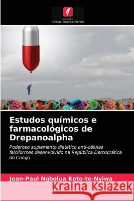 Estudos químicos e farmacológicos de Drepanoalpha Jean-Paul Ngbolua Koto-Te-Nyiwa, Mpiana Tshimankinda, Mudogo Virima 9786204082684 Edicoes Nosso Conhecimento - książka