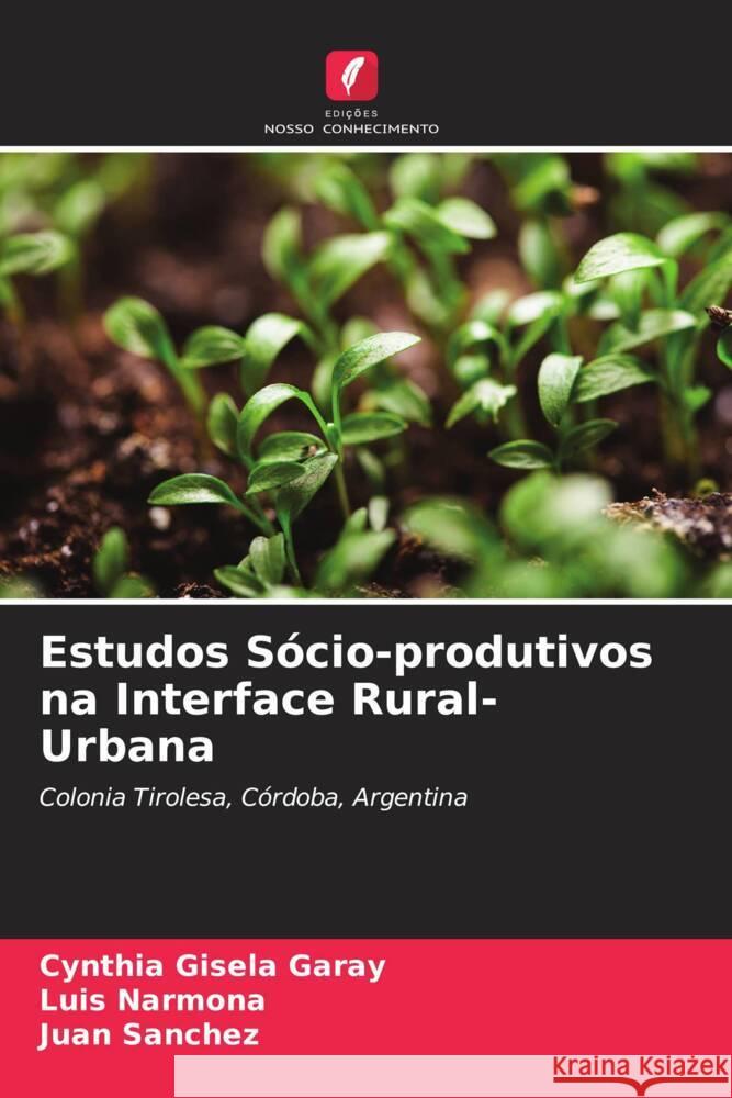 Estudos S?cio-produtivos na Interface Rural-Urbana Cynthia Gisela Garay Luis Narmona Juan Sanchez 9786206682325 Edicoes Nosso Conhecimento - książka