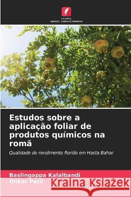 Estudos sobre a aplicação foliar de produtos químicos na romã Baslingappa Kalalbandi, Onkar Patil 9786205371282 Edicoes Nosso Conhecimento - książka