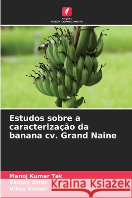 Estudos sobre a caracterização da banana cv. Grand Naine Tak, Manoj Kumar, Attar, Sanjay, Kumar, Vikas 9786209995262 Edicoes Nosso Conhecimento - książka
