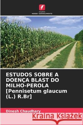 ESTUDOS SOBRE A DOENÇA BLAST DO MILHO-PEROLA [Pennisetum glaucum (L.) R.Br] Chaudhary, Dinesh 9786208492250 Edições Nosso Conhecimento - książka