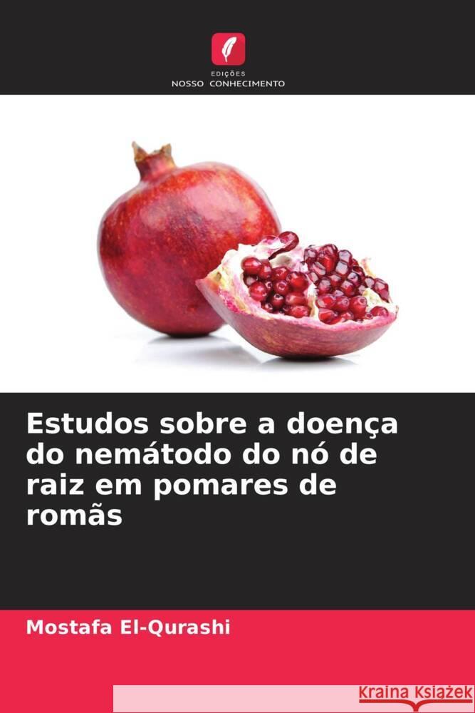 Estudos sobre a doença do nemátodo do nó de raiz em pomares de romãs El-Qurashi, Mostafa, El-Zawahry, Aida, Abd-El-Moneem, Keinawi 9786204512556 Edições Nosso Conhecimento - książka