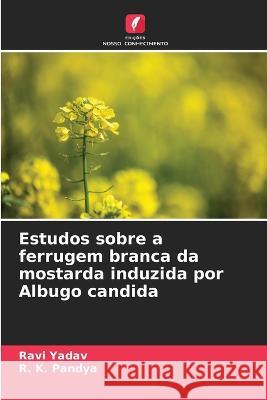 Estudos sobre a ferrugem branca da mostarda induzida por Albugo candida Ravi Yadav R K Pandya  9786206249610 Edicoes Nosso Conhecimento - książka