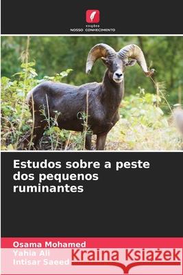 Estudos sobre a peste dos pequenos ruminantes Mohamed, Osama, Ali, Yahia, Saeed, Intisar 9786209033322 Edições Nosso Conhecimento - książka