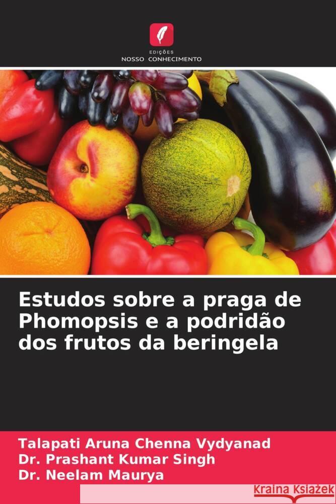 Estudos sobre a praga de Phomopsis e a podrid?o dos frutos da beringela Talapati Arun Prashant Kumar Singh Neelam Maurya 9786207289516 Edicoes Nosso Conhecimento - książka