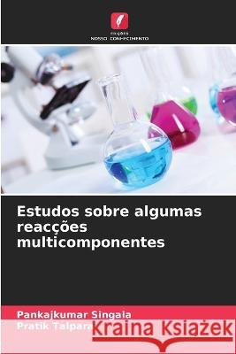 Estudos sobre algumas reacções multicomponentes Pankajkumar Singala, Pratik Talpara 9786205269664 Edicoes Nosso Conhecimento - książka