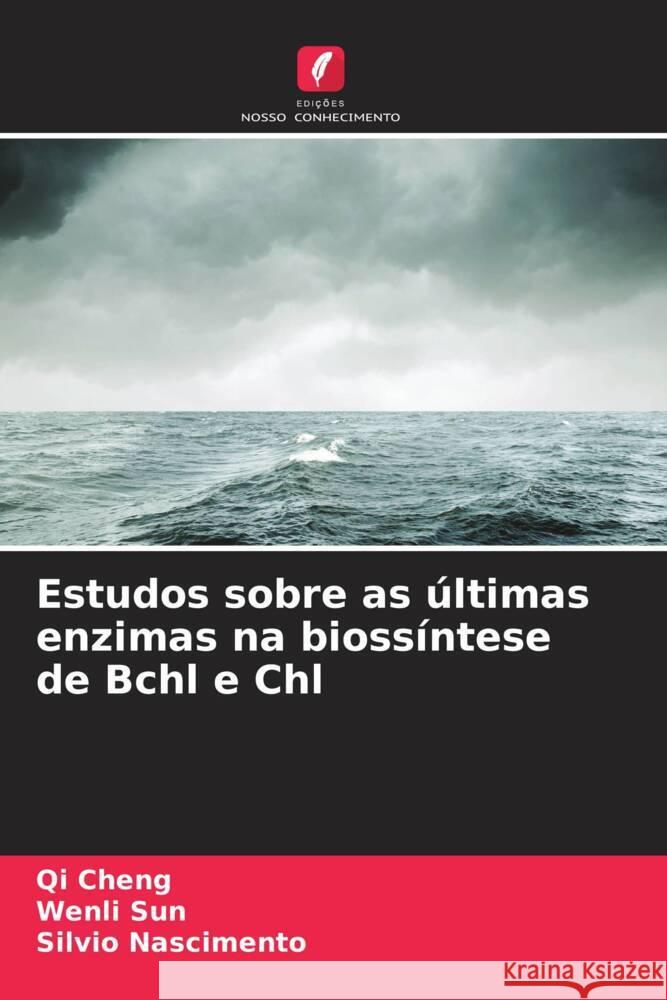 Estudos sobre as ?ltimas enzimas na bioss?ntese de Bchl e Chl Qi Cheng Wenli Sun Silvio Nascimento 9786207883141 Edicoes Nosso Conhecimento - książka