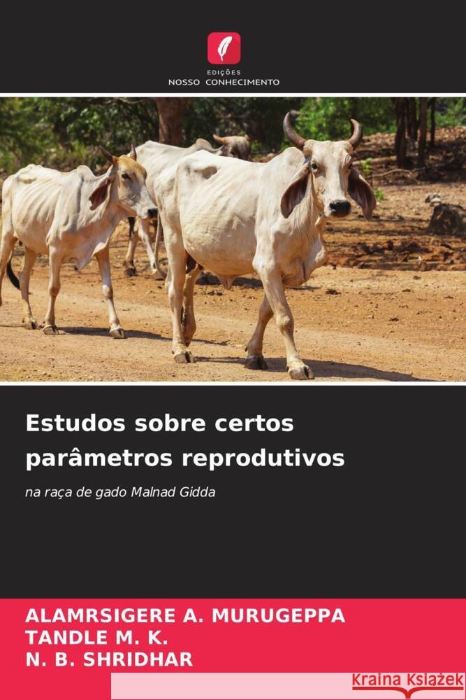 Estudos sobre certos par?metros reprodutivos Alamrsigere A. Murugeppa Tandle M. K N. B. Shridhar 9786207217670 Edicoes Nosso Conhecimento - książka