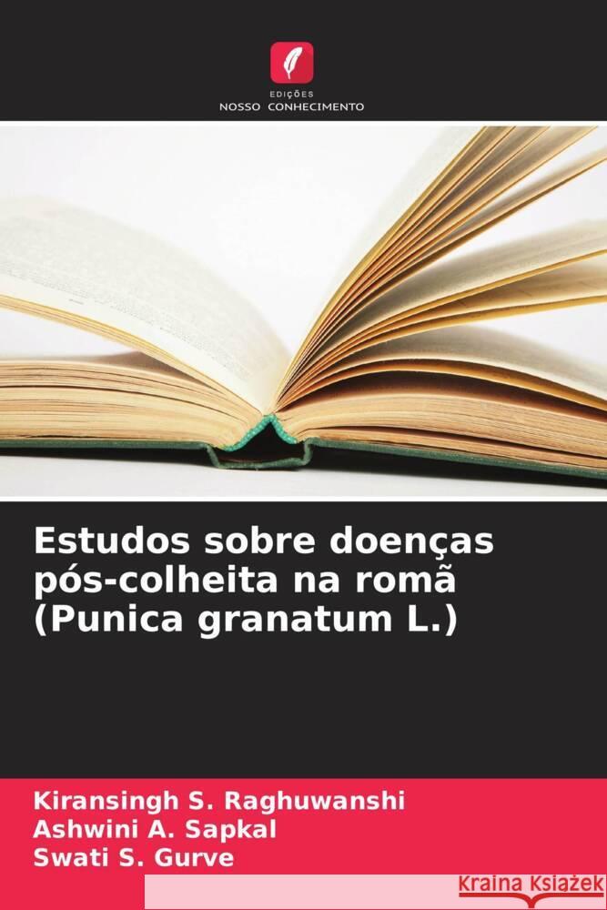 Estudos sobre doenças pós-colheita na romã (Punica granatum L.) Raghuwanshi, Kiransingh S., Sapkal, Ashwini A., Gurve, Swati S. 9786206942146 Edições Nosso Conhecimento - książka