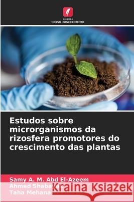 Estudos sobre microrganismos da rizosfera promotores do crescimento das plantas A. M. Abd El-Azeem, Samy, Shabayek, Ahmed, Mehana, Taha 9783639728392 Edições Nosso Conhecimento - książka