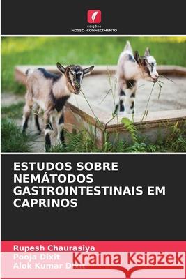 Estudos Sobre Nem?todos Gastrointestinais Em Caprinos Rupesh Chaurasiya Pooja Dixit Alok Kumar Dixit 9786207657704 Edicoes Nosso Conhecimento - książka